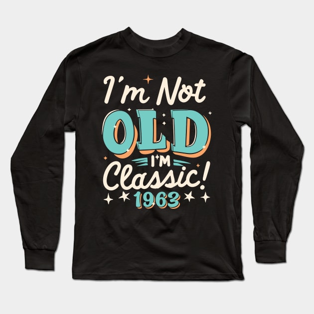 I'm Not Old I'm Classic 1963 Long Sleeve T-Shirt by Etopix